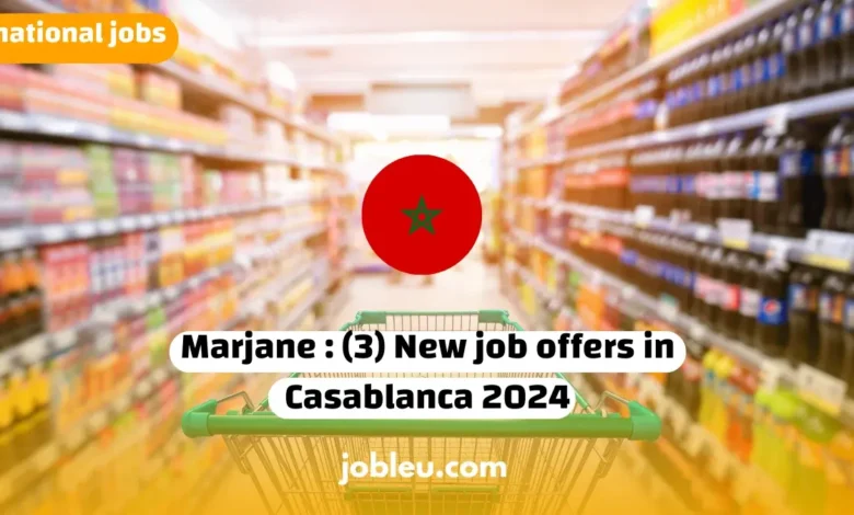 Marjane Announces Three New Job Offers in Casablanca for 2024