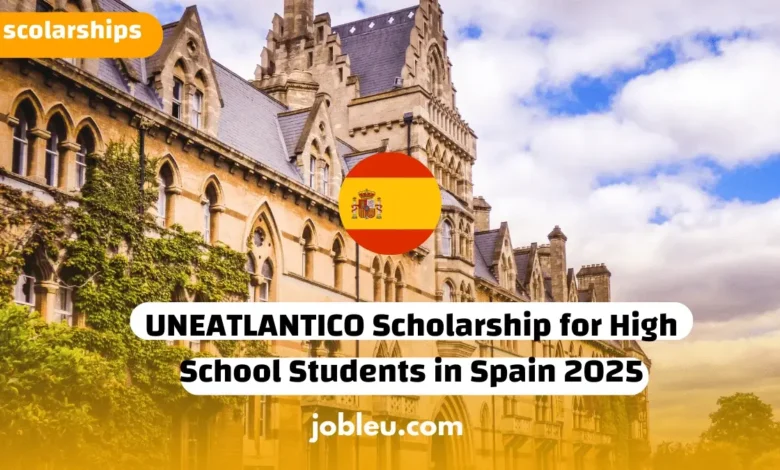 UNEATLANTICO Scholarship for High School Students in Spain 2025