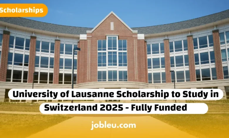 University of Lausanne Scholarship to Study in Switzerland 2025 - Fully Funded