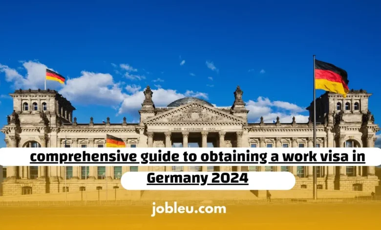 Comprehensive Guide to Obtaining a Work Visa in Germany 2024